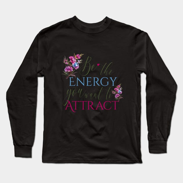 Be the energy you want to attract Long Sleeve T-Shirt by zonextra